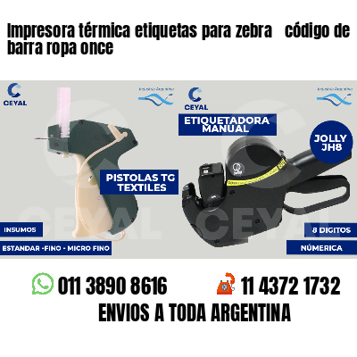 Impresora térmica etiquetas para zebra  código de barra ropa once
